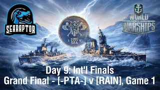 World of Warships - King of the Sea XV - Day 9: Int'l Finals - Grand Final: PTA v RAIN, Game 1