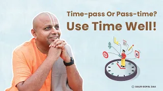 Time-pass or Pass-time ? Use Time Well! | @GaurGopalDas