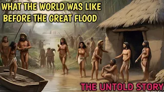 The true story of what the world was like before the great flood