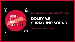 Dolby 4.9 Surround Sound (Around A Round Table Episode 54)