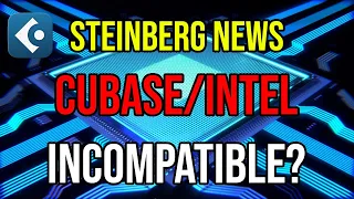 Steinberg news: Is Cubase incompatible with the latest Intel processors?