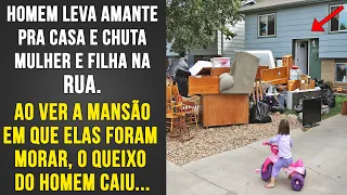 Mulher e Filha Chutadas de Casa se Mudam Pra Uma Mansão e o Homem Fica Pasmo