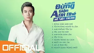 Album Đừng Giận Anh Nhé | Hồ Việt Trung