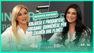 Besmira Shpendi, krijuese e produkteve organike çudibërëse për lëkurën dhe flokët | InspirePodClass