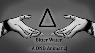Bitter Water |A DND animatic|