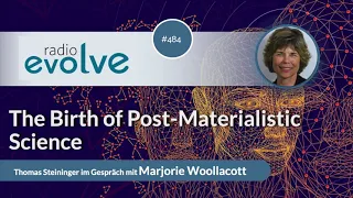 Radio Evolve #485 - The Birth of Post Materialistic Science (with Marjorie Woollacott)