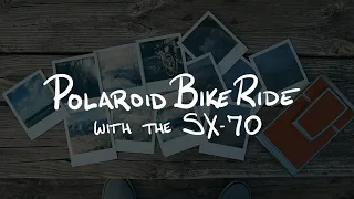 Shooting the Polaroid SX-70 on a Bike Ride | Polaride... am I right?