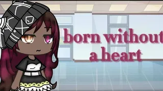 born without a heart  gacha life music video