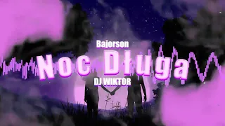 Bajorson - Noc Długa (DJ WIKTOR REMIX)