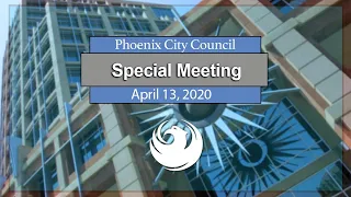 Phoenix City Council Special Meeting, April 13, 2020