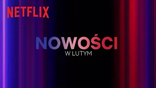 Nowości na Netflix | Luty 2024