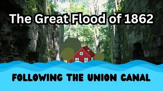 The Great Flood of 1862 ~ Following the Union Canal