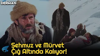 Derman | Şehmuz ve Mürvet Çığ Altında Kalıyor!