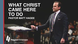 Pastor Matt Hagee - "What Christ Came Here to Do"