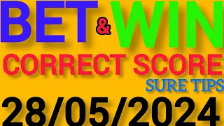 CORRECT SCORE PREDICTIONS TODAY 28/5/2024/FOOTBALL PREDICTIONS TODAY/SOCCER PREDICTIONS TIPS TODAY