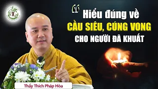 Hiểu đúng về Cầu Siêu và Cúng Vong cho người đã khuất - Vấn Đáp Thầy Thích Pháp Hòa