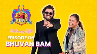 EP 6 Desi Vibes with Shehnaaz Gill | Bhuvan Bam