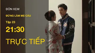 Trực tiếp VTV3 | Đừng làm mẹ cáu tập 23 : Khôi nhận ra tình cảm của mình, mượn rượu ôm lấy Vy