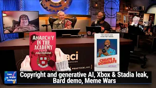 Anarchy in the Academy - Copyright and generative AI, Xbox and Stadia leak, Bard demo, Meme Wars