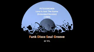 PETER BROWN - Love Is Just The Game (Extended Version) (1984)