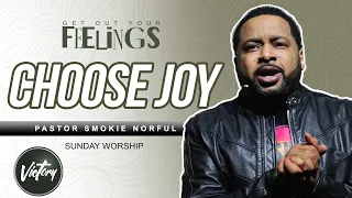 Choose Joy || Get Out Your Feelings || Pastor Smokie Norful