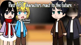 || [ Past Attack on Titans characters react to the future] || Spoilers alert || #aot #gacha #react