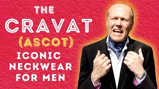 WEARING A CRAVAT OR ASCOT CAN REALLY BOOST YOUR STYLE - WHY NOT GIVE IT A TRY?