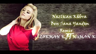 Nazlıcan Kübra Ben Sana Yandım Remix ( LOKMAN K FT NUMAN K )