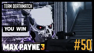 [PC] Team Deathmatch #50 | Max Payne 3
