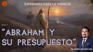 TEMA 2: "ABRAHAM Y SU PRESUPUESTO" | PR. UZZIEL MALDONADO