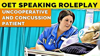 OET SPEAKING ROLEPLAY SAMPLE NURSING - UNCOOPERATIVE AND CONCUSSION PATIENT | MIHIRAA