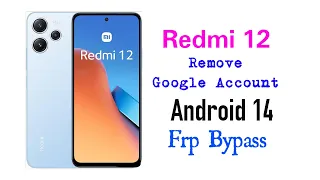 Redmi 12 ( Android 14) frp bypass remove Google Account