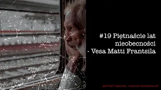 #19 Zaginięcie zgłoszone po 15 latach -  Vesa Matti Frantsila [Podcast kryminalny]