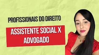 Assistente Social x Advogado