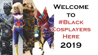 WELCOME TO #BLACKCOSPLAYERSHERE 2019 COSPLAY MUSIC VIDEO COMIC CON YOUTUBE REWIND