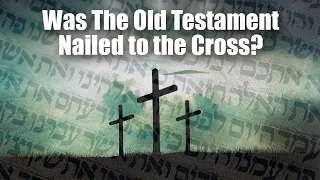 Was the Old Testament Nailed to the Cross? Colossians 2:14 in Context