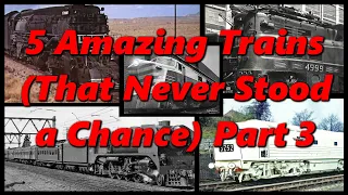 5 MORE Amazing Trains (That Never Stood a Chance) Part 3 🚂 History in the Dark 🚂