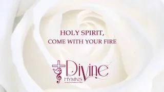 Holy Spirit, Come With Your Fire - Divine Hymns - Lyrics Video