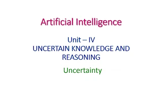 UNCERTAINTY - Artificial Intelligence - Unit- IV