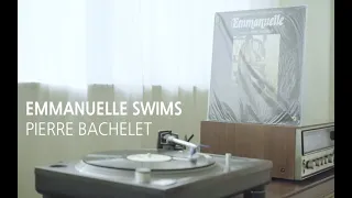 [LP PLAY] EMMANUELLE SWIMS - PIERRE BACHELET