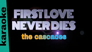 FIRST LOVE NEVER DIES the cascades karaoke