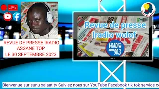 Revue de presse iradio wolof Assane Top du du samedi 30 septembre 2023