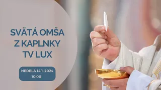 PRIAMY PRENOS SVÄTEJ OMŠE Z KAPLNKY TV LUX – Nedeľa 14. 1. 2024