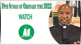 18th Sunday of Ordinary time year C. Watch. Homily for 31 July 2022.