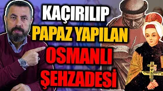 KAÇIRILIP RAHİP YAPILAN BİR OSMANLI ŞEHZADESİNİN HİKAYESİ | Ahmet Anapalı