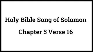 Holy Bible Song of Solomon 5:16