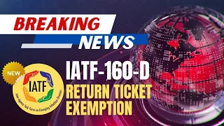 🛑IATF-160D: RETURN TICKET REQUIREMENT SCRAPPED FOR THESE PASSENGERS!