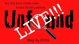 Unfound Live for May 6, 2024: Karen Read, Crime-Loving Women, Man vs. Bear