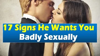 17 Signs He Wants You Badly Sexually | Relationship Advice for Women | Must Watch for Every Woman