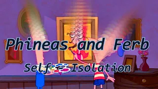 Phineas and Ferb - Self-Isolation Parody [Lyrics]